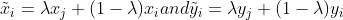 \\tilde{x}_{i}=\\lambda x_{j}+(1-\\lambda )x_{i} and \\tilde{y}_{i}=\\lambda y_{j}+(1-\\lambda )y_{i}