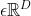 \\epsilon \\mathbb{R}^{D}