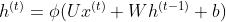 h^{(t)}=\\phi(Ux^{(t)}+Wh^{(t-1)}+b)