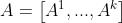 A=\\left [ A^{1},...,A^{k} \\right ]