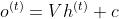 o^{(t)}=Vh^{(t)}+c