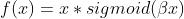 f(x) = x*sigmoid(\\beta x)