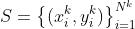 S=\\left \\{ (x_{i}^{k},y_{i}^{k}) \\right \\}_{i=1}^{N^{k}}