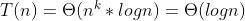 T(n)=\\Theta (n^k*logn)=\\Theta (logn)