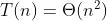 T(n)=\\Theta (n^2)