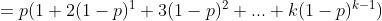 =p(1 + 2(1-p)^{1}+3(1-p)^{2}+...+k(1-p)^{k-1})