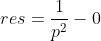 res= frac{1}{p^{2}}-0