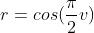 r=cos(\\frac{\\pi}{2}v)