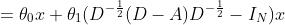 =\\theta_0 x +\\theta_1 (D^{-\\frac{1}{2}}(D-A)D^{-\\frac{1}{2}}-I_N)x