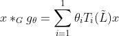 x *_G g_\\theta =\\sum_{i=1}^{1}\\theta_i T_i(\\tilde L)x