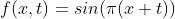 f(x,t) = sin(\\pi (x+t))