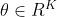 \\theta \\in R^K