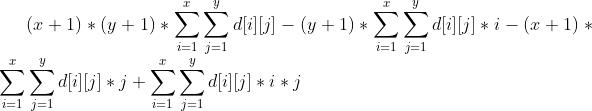 (x+1)(y+1)sum_{i=1}^{x}sum_{j=1}^{y}d[i][j]-(y+1)sum_{i=1}^{x}sum_{j=1}^{y}d[i][j]i-(x+1)sum_{i=1}^{x}sum_{j=1}^{y}d[i][j]j+sum_{i=1}^{x}sum_{j=1}^{y}d[i][j]ij