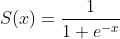 S(x)=\\frac{1}{1+e^{-x}}