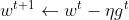 w^{t+1}\\leftarrow w^t-\\eta g^t