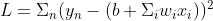 L=\\Sigma_n(y_n-(b+\\Sigma_iw_ix_i))^2