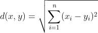 d(x, y) = \\sqrt{\\sum_{i=1}^{n}(x_{i}-y_{i})^{2}}