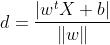 d=frac{left | w^{t}X+b 
ight |}{left | w 
ight |}