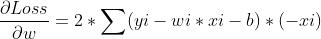 frac{partial Loss}{partial w} = 2 * sum (yi - wi * xi - b)*(-xi)