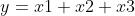 y = x1+x2+x3