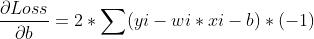 frac{partial Loss}{partial b} = 2 * sum (yi - wi * xi - b)*(-1)