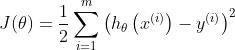 J(\theta)=\frac{1}{2} \sum_{i=1}^{m}\left(h_{\theta}\left(x^{(i)}\right)-y^{(i)}\right)^{2}